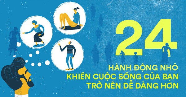 24 hành động rất nhỏ sẽ khiến cuộc sống của bạn dễ thở hơn rất nhiều