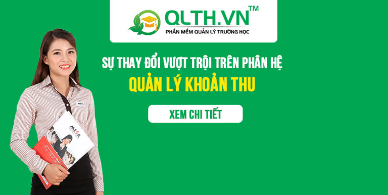 Sự thay đổi vượt trội trên phân hệ Quản lý khoản thu của phần mềm QLTH.VN