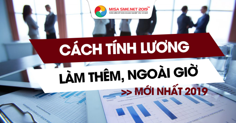 Cập nhật cách tính lương làm thêm giờ mới nhất 2019