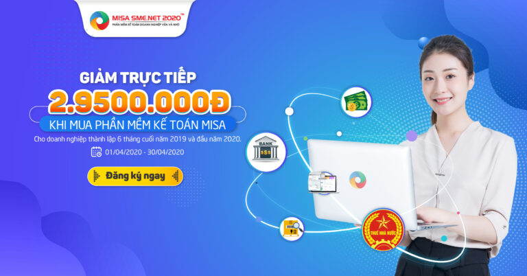 CƠ HỘI CUỐI: Giảm trực tiếp 2.950.000Đ cho doanh nghiệp mới thành lập 6 tháng cuối năm 2019 và đầu năm 2020 khi mua phần mềm kế toán MISA