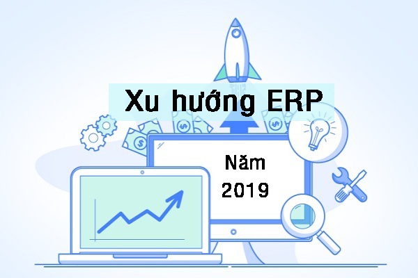 Xu hướng ERP được kỳ vọng trong năm 2019