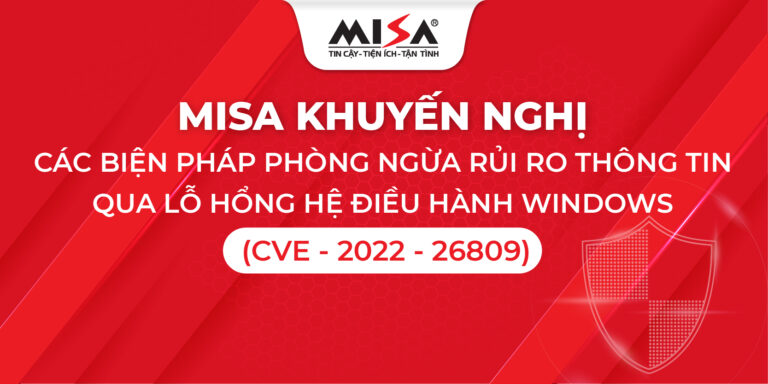 MISA khuyến nghị các biện pháp phòng ngừa rủi ro thông tin qua lỗ hổng hệ điều hành Windows (CVE – 2022 – 26809)