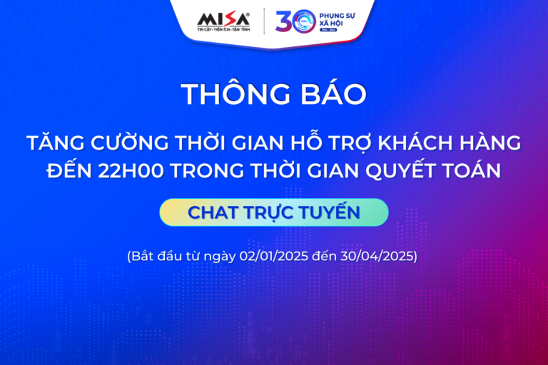 MISA thông báo tăng cường thời gian hỗ trợ khách hàng đến 22h00 trong thời gian quyết toán